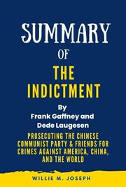 Summary of the Indictment by Frank Gaffney and Dede Laugesen : Prosecuting the Chinese Communist Party cover image