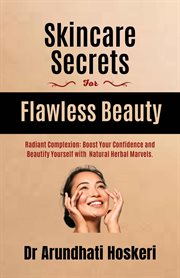 Skincare Secrets for Flawless Beauty : Natural Medicine and Alternative Healing cover image