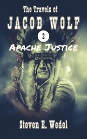 Apache justice. Travels of Jacob Wolf cover image