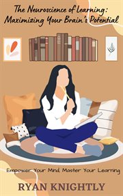 The Neuroscience of Learning : Maximizing Your Brain's Potential cover image