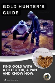 The Gold Hunter's Guide : Strategies for Success With Detectors, Pans, and In-Depth Knowledge. Gold Mining & Prospecting cover image