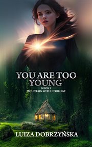 You Are Too Young : Mountain Witch Trilogy cover image