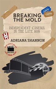 Breaking the Mold-Independent Cinema in the Late 80s : independent cinema in the late 80s cover image