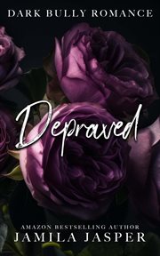 Depraved : Dark Bully Romance cover image