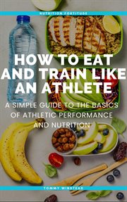 How to Eat and Train Like an Athlete cover image