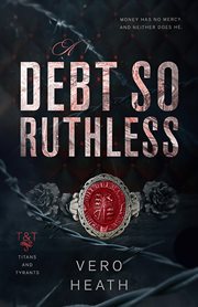 A Debt So Ruthless : Titans and Tyrants cover image