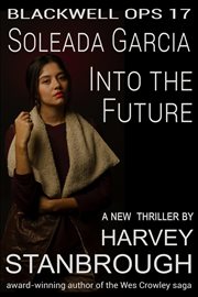 Blackwell Ops 17 : Soleada Garcia. Into the Future. Blackwell Ops cover image