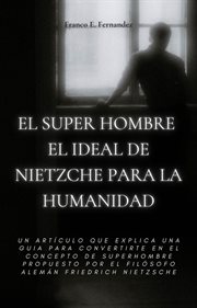 El Super Hombre El Ideal De Nietzche Para La Humanidad cover image