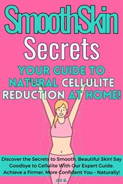 SmoothSkin Secrets : Your Guide to Natural Cellulite Reduction at Home cover image