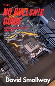 The No Bull$#!£ Guide to Building Your Own PC cover image