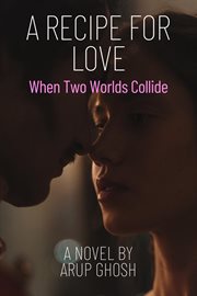 A recipe for love : when two worlds collide cover image