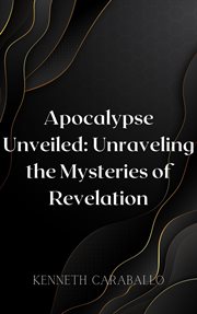Apocalypse Unveiled : Unraveling the Mysteries of Revelation cover image