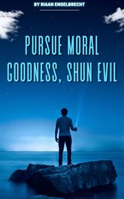 Pursue Moral Goodness, Shun Evil cover image