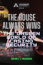The House Always Wins : The Unseen World of Casino Security cover image