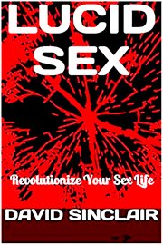 Lucid Sex : Revolutionize Your Sex Life cover image