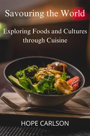 Savouring the World Exploring Foods and Cultures Through Cuisine cover image