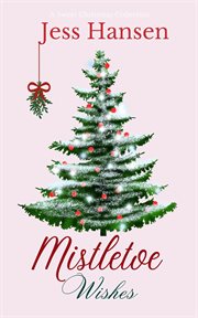 Mistletoe Wishes; A Sweet Christmas Collection cover image
