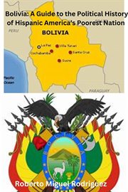 Bolivia : A Diplomat's Guide to Understanding the Political History of Hispanic America's Poorest Nat cover image