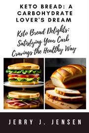 Keto Bread : A Carbohydrate Lover's Dream cover image