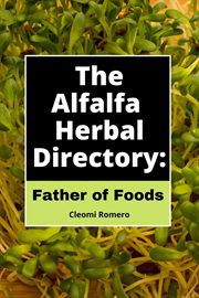 The Alfalfa Herbal Directory : Father of Foods cover image