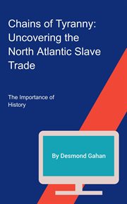Chains of Tyranny : Uncovering the North Atlantic Slave Trade cover image