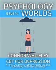 Psychology Worlds Issue 14 : Cbt for Depression a Clinical Psychology Introduction to Cognitive Behav. Psychology Worlds cover image