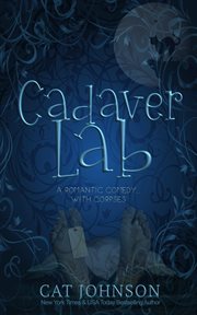 Cadaver Lab : a romantic comedy with corpses cover image