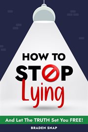 How to Stop Lying : And Let the Truth Set You Free! cover image