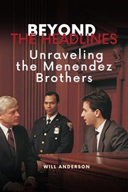 Beyond the Headlines : Unraveling the Menendez Brothers cover image