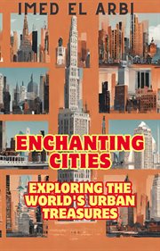 Enchanting Cities : Exploring the World's Urban Treasures cover image