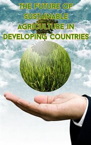 The Future of Sustainable Agriculture in Developing Countries cover image