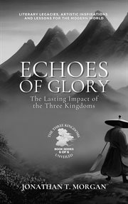 Echoes of Glory : The Lasting Impact of the Three Kingdoms. Literary Legacies, Artistic Inspirations cover image
