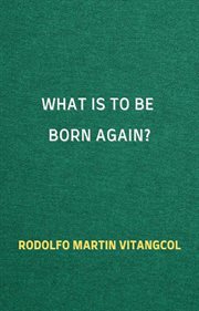 What Is to Be Born Again? cover image