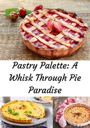 Pastry Palette : A Whisk Through Pie Paradise cover image