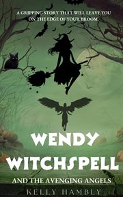 Wendy Witchspell and the Avenging Angels : Wendy Witchspell cover image