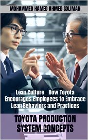 Lean Culture : How Toyota Encourages Employees to Embrace Lean Behaviors and Practices cover image