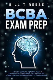 BCBA Exam Prep : A Study Guide to Practice Test Questions With Answers and Master the Board Certifi cover image