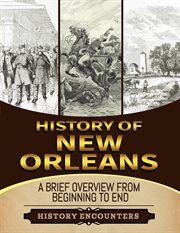 History of New Orleans : a brief overview from beginning to end cover image