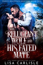 The Reluctant Wolf and His Fated Mate cover image