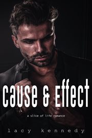 Cause & Effect : A Slice of Life Romance cover image