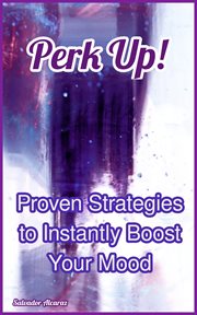 Perk Up! Proven Strategies to Instantly Boost Your Mood cover image