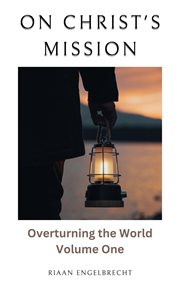 On Christ's Mission: Overturning the World Volume One : Overturning the World Volume One cover image