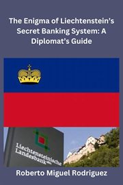 The enigma of Liechtenstein's secret banking system : a diplomat's guide cover image