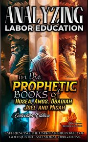 Analyzing Labor Education in the Prophetic Books of Hosea, Amos, Obadiah, Joel and Micah cover image