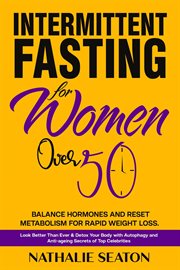 Intermittent Fasting for Women Over 50 : Balance Hormones and Reset Metabolism for Rapid Weight Loss cover image