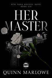 Her Master : A Dark Mafia Romance. New York Rogues: Rossi cover image