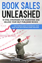 Book Sales Unleashed : 10 Vital Strategies for Marketing and Selling Your Self. Published Books cover image