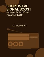 Shortwave Signal Boost : Strategies for Amplifying Reception Quality cover image