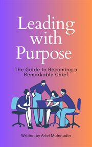 Leading With Purpose the Guide to Becoming a Remarkable Chief cover image