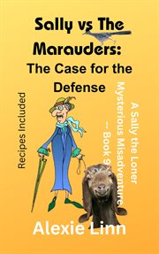 Sally vs the Marauders : The Case for the Defense cover image